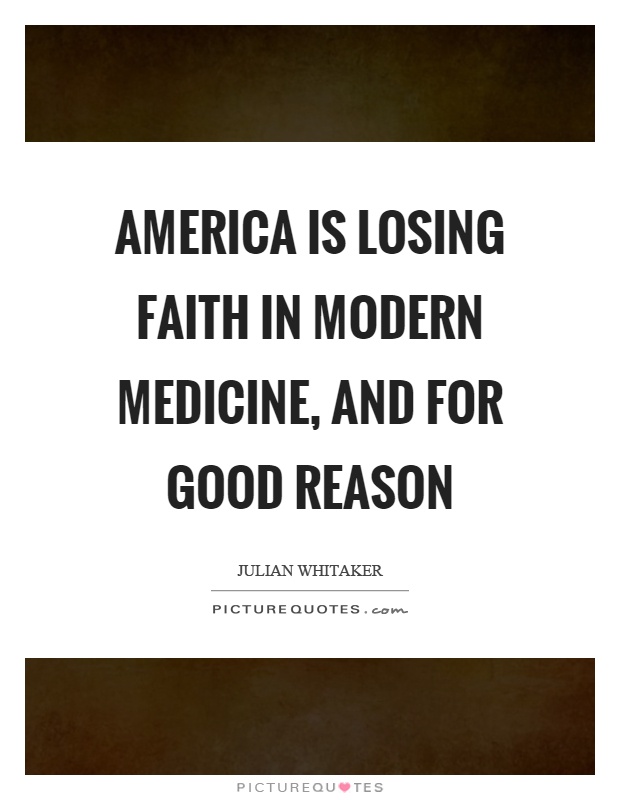 America is losing faith in modern medicine, and for good reason. Julian Whitaker