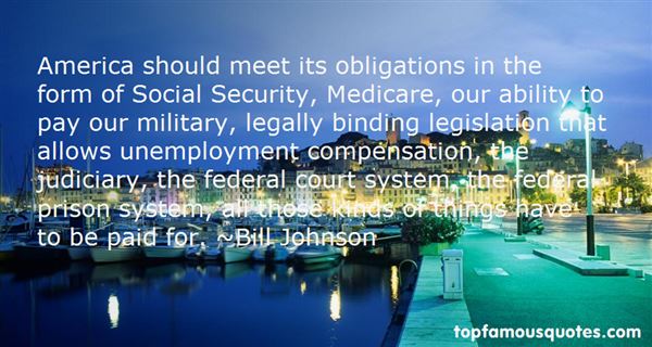 America should meet its obligations in the form of Social Security, Medicare, our ability to pay our military, legally binding... Bill Johnson
