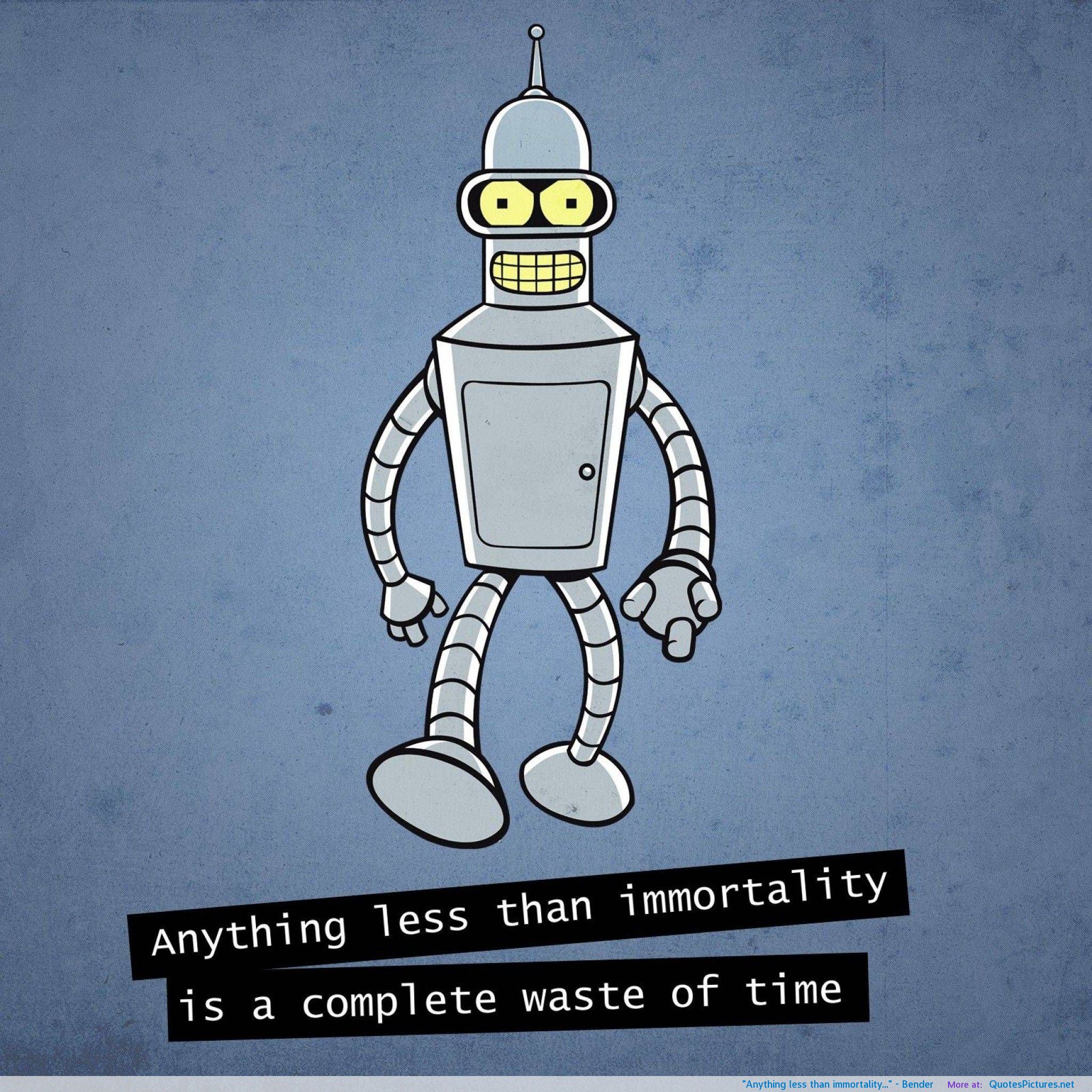 Anything less than immortality is a plete waste of time