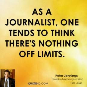 As a journalist, one tends to think there’s nothing off limits. Peter Jennings