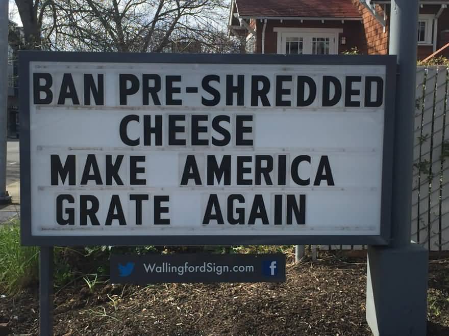 Ban Pre-Shredded Cheese Make America Grate Again Funny Sign
