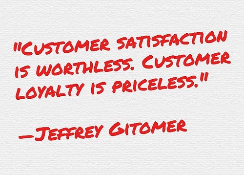 Customer Satisfaction is WORTHLESS, Customer Loyalty is Priceless. Jeffrey Gitomer