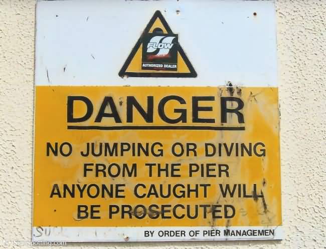 Danger No Jumping Or Driving From The Pier Anyone Caught Will Be Prosecuted Funny Sign