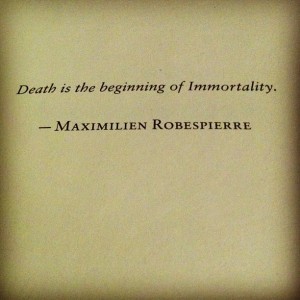 Death Is The Beginning Of Immortality. Maximilien Robespierre