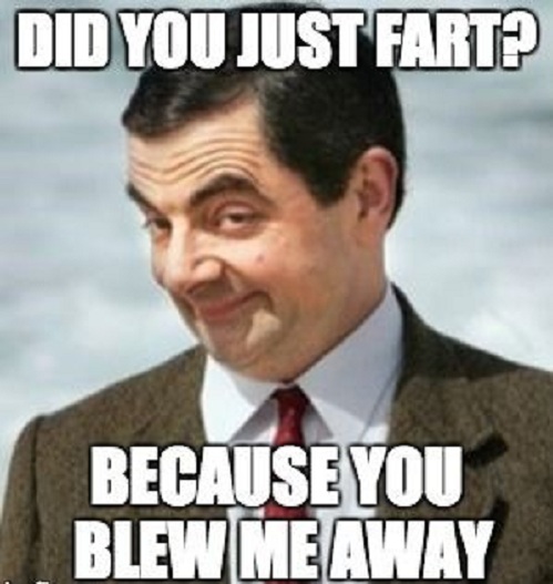 Did You Just Fart1 Because You Blew Me Away Mr. Bean Funny Meme