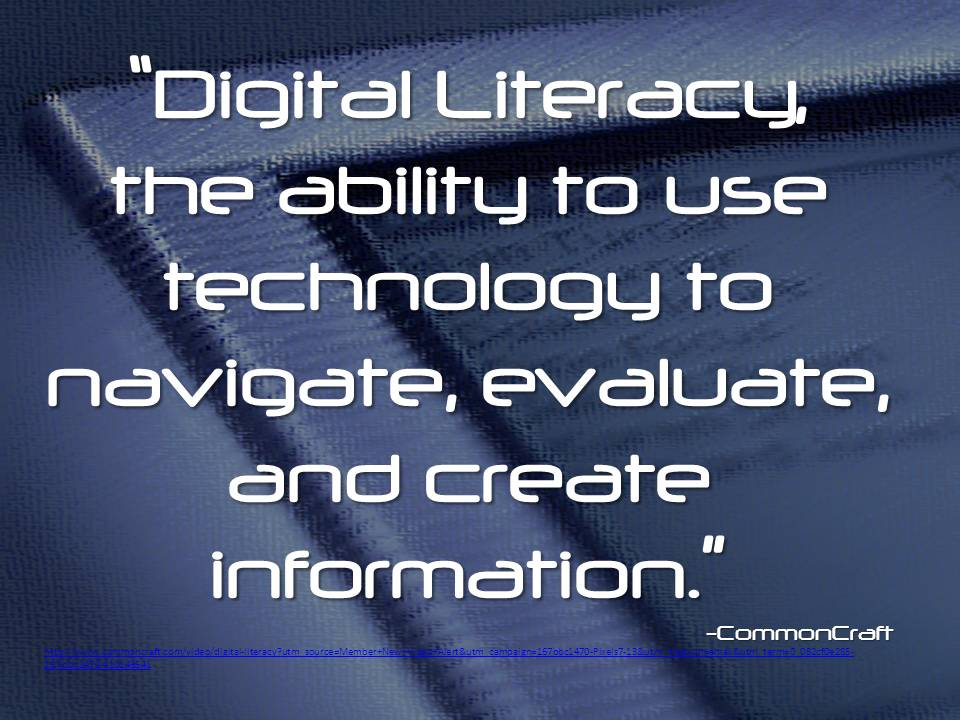 Digital Literacy, the ability to use technology to navigate, evaluate, and create information