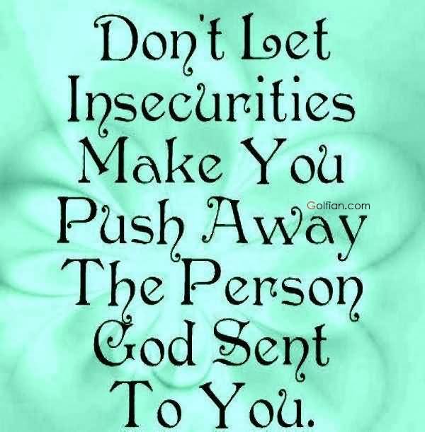 Don't let insecurities make you push away the person God sent to you