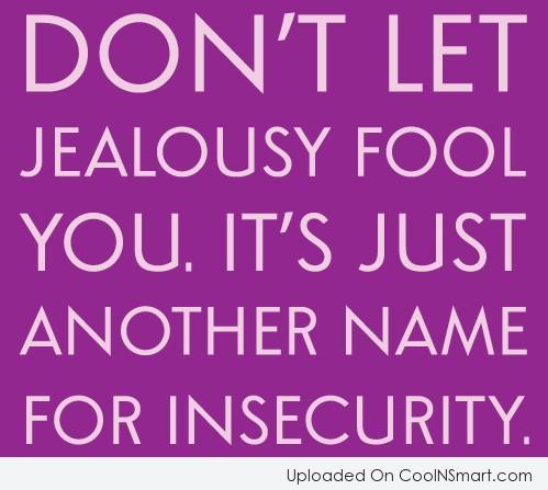 Don’t let jealousy fool you. It’s just another name for insecurity