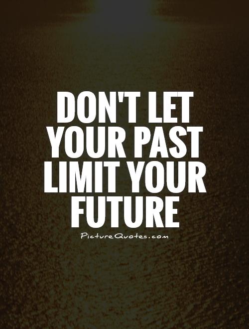 Don't let your past limit your future