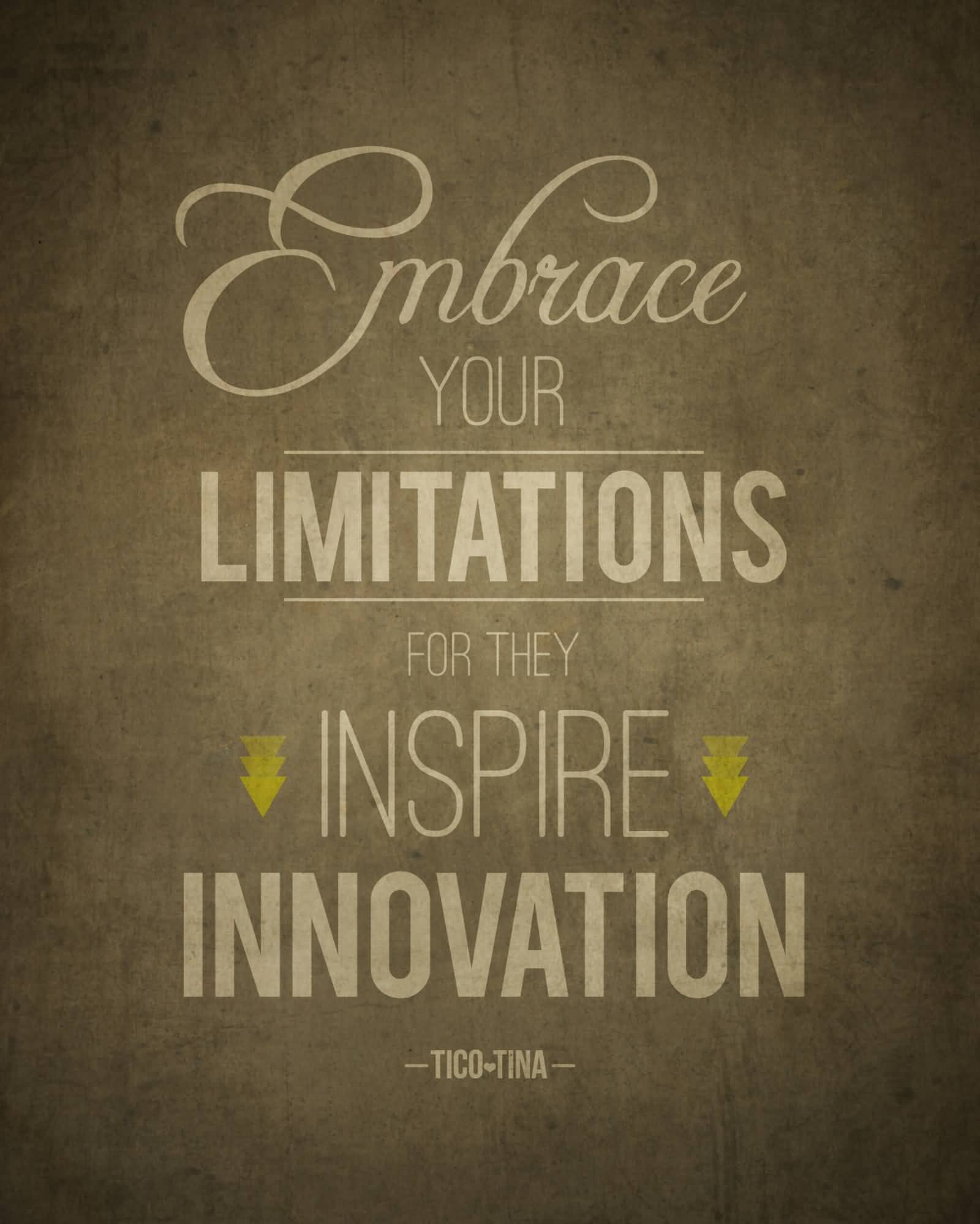 Embrace your limitations, for they inspire innovation