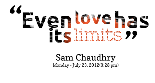 Even love has its limits. Sam Chaudhry