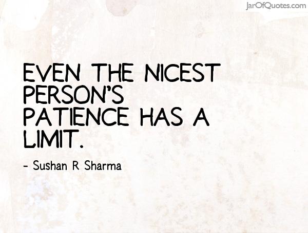 Even the nicest person's patience has a limit. Sushan R Sharma