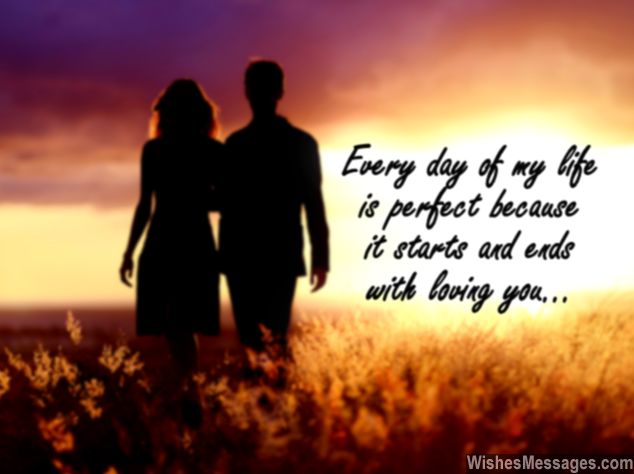 Every day of my life is perfect because it starts and ends with loving you