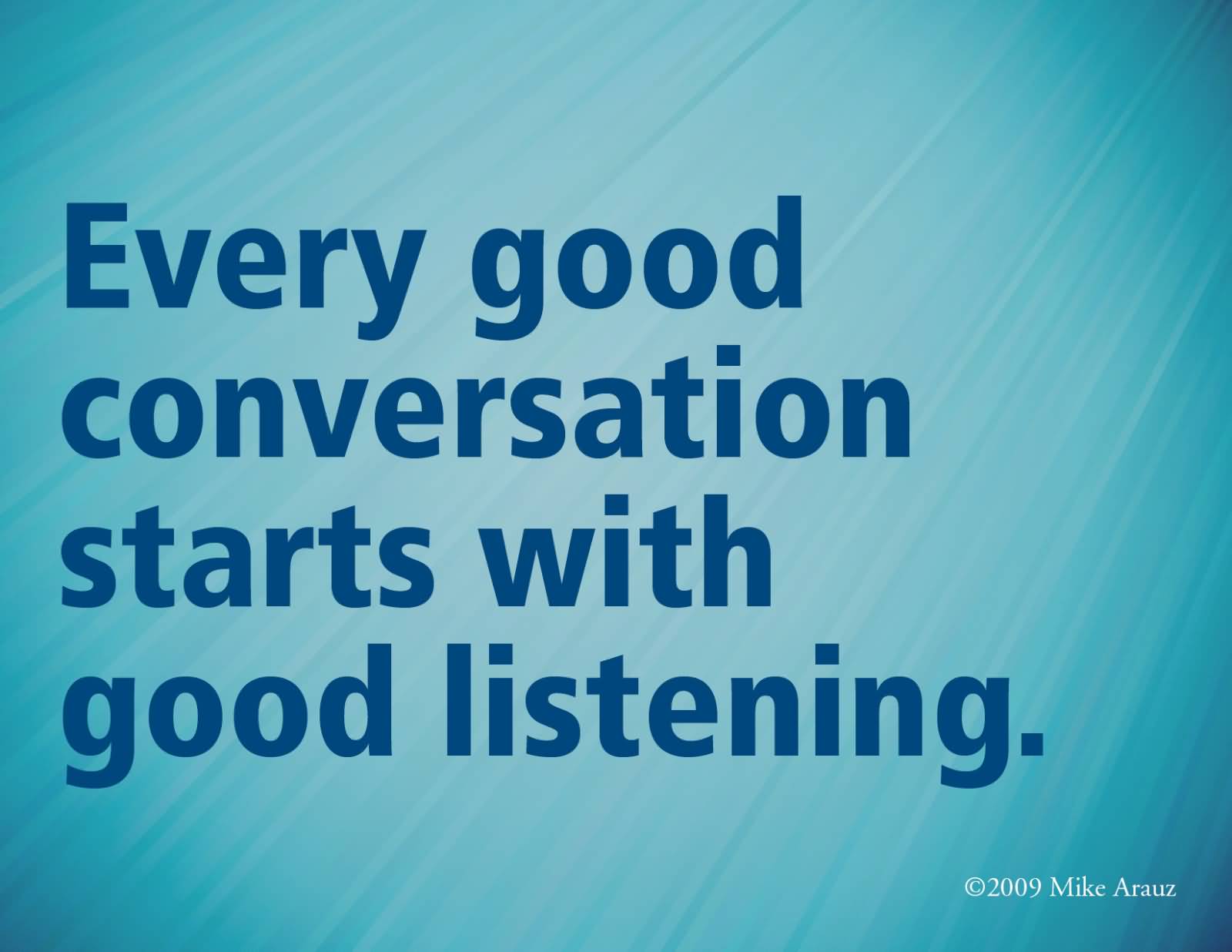 Every good conversation starts with a good listening