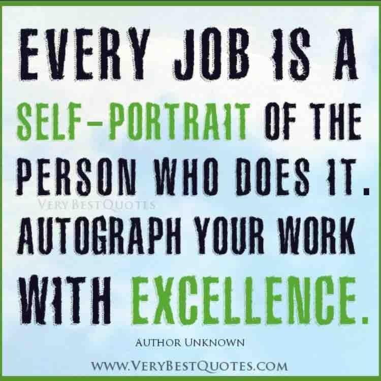 Every job is a self-portrait of the person who did it. Autograph your work with excellence.