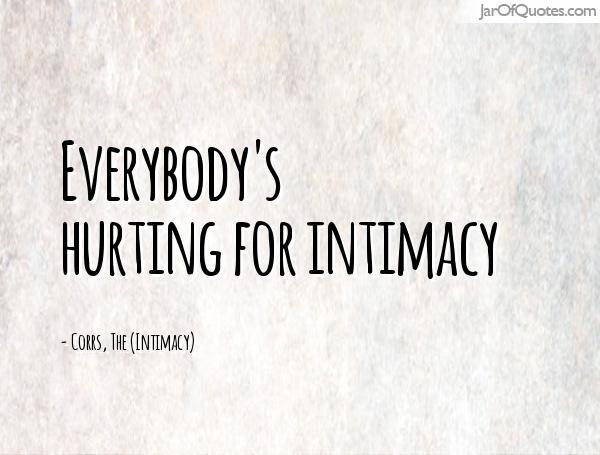 Everybody’s hurting for intimacy. Corrs