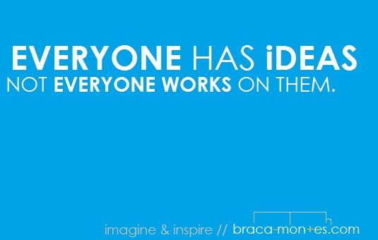 Everyone has ideas, not everyone works on them