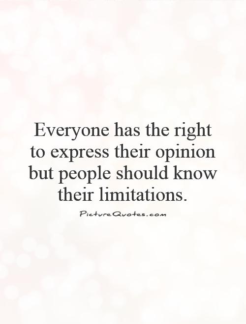 Everyone has the right to express their opinion but people should know their limitations