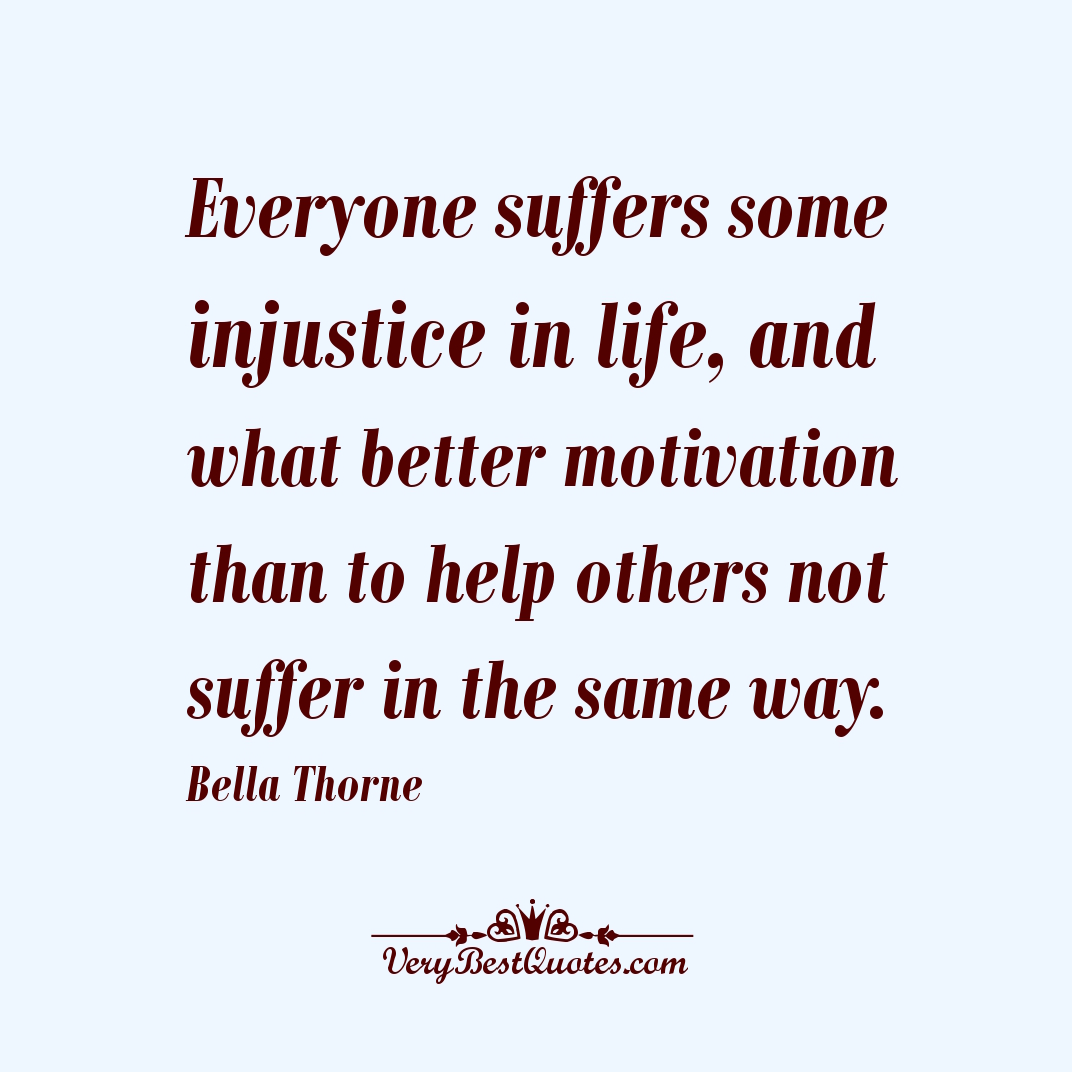 Everyone suffers some injustice in life, and what better motivation than to help others not suffer in the same way. Bella Thorne
