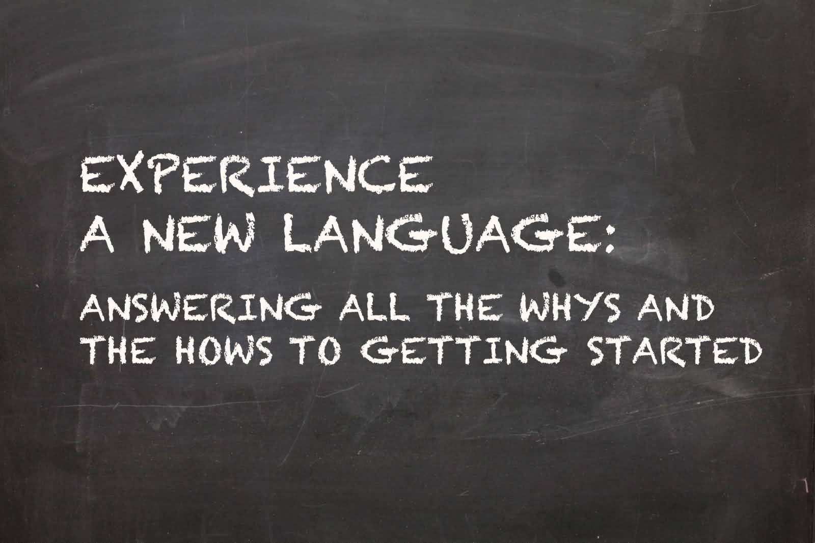 Experience A New Language Answering all the Whys and the Hows To Getting Started