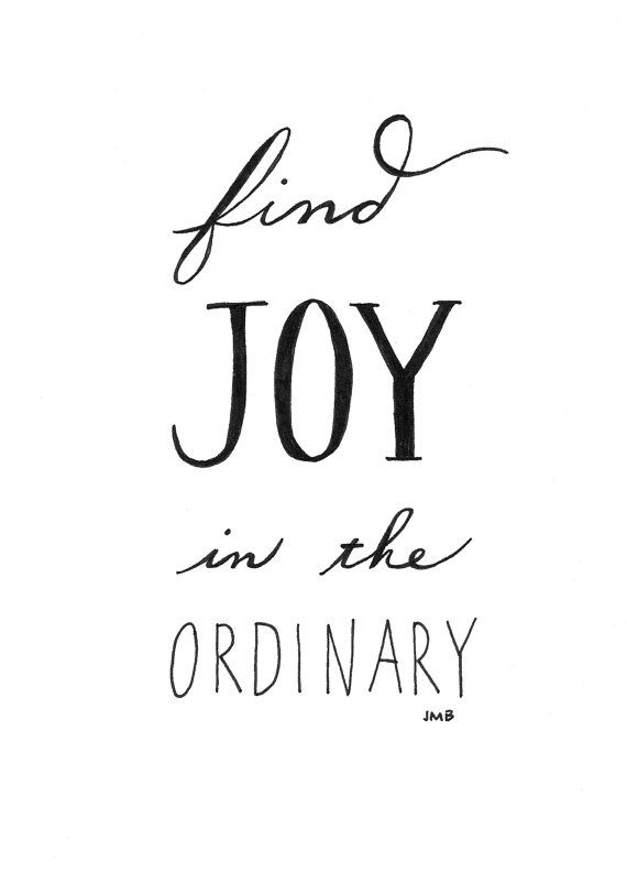 Find joy in the ordinary