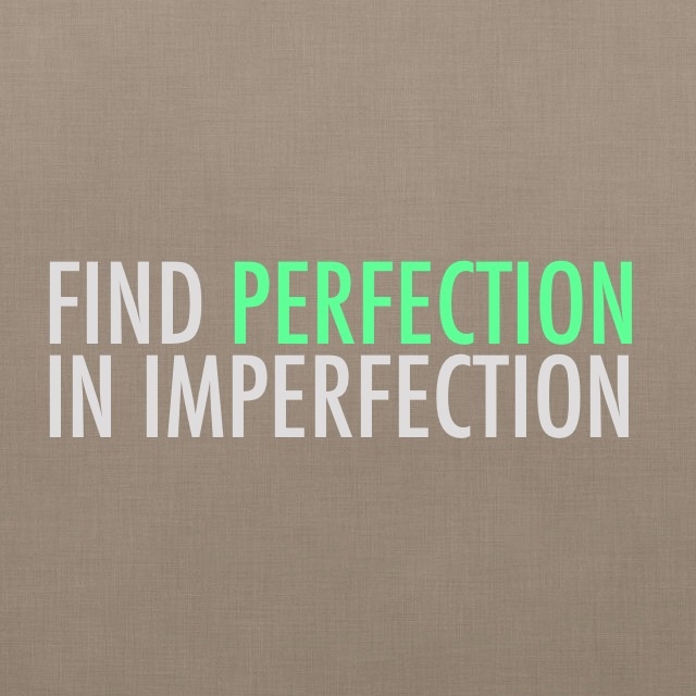 Find perfection in imperfection
