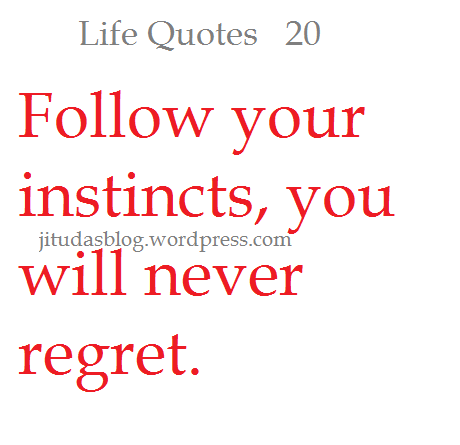 Follow your Instincts you, will never regret