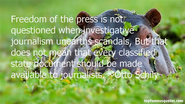 Freedom of the press is not questioned when investigative journalism unearths scandals, But that does not mean that every classified state ... Otto Schily