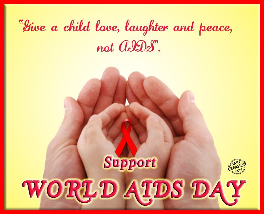 Give A Child Love, Laughter And Peace, Not Aids. Support World Aids Day