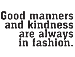 Good Manners And Kindness Are Always In Fashion