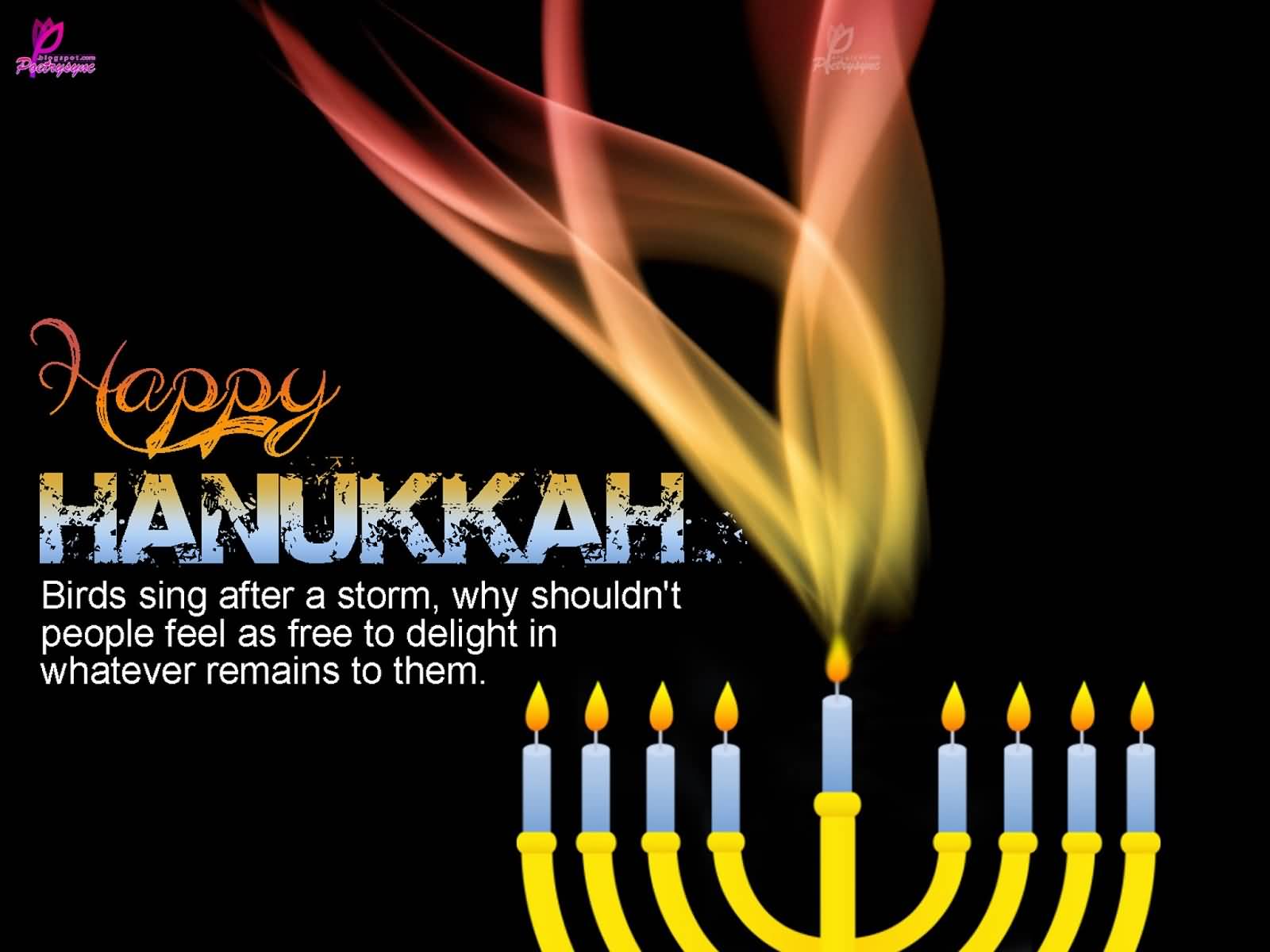 Happy Hanukkah Birds Sing After A Storm, Why Shouldn’t People Feel As Free To Delight In Whatever Remains To Them