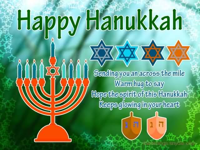 Happy Hanukkah Sending You An Across The Mile Warm Hug To Say Hope The Spirit Of This Hanukkah Keeps Glowing In Your Heart