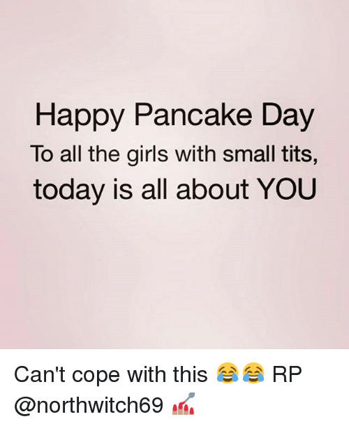 Happy Pancake Day To All The Girls With Small Tits, Today Is All About You