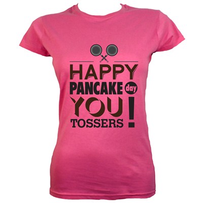 Happy Pancake Day You Tossers Tshirt Print