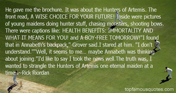 He gave me the brochure. It was about the Hunters of Artemis. The front read, A WISE CHOICE FOR YOUR FUTURE! Inside were pictures of young maidens ... Rick Riordan