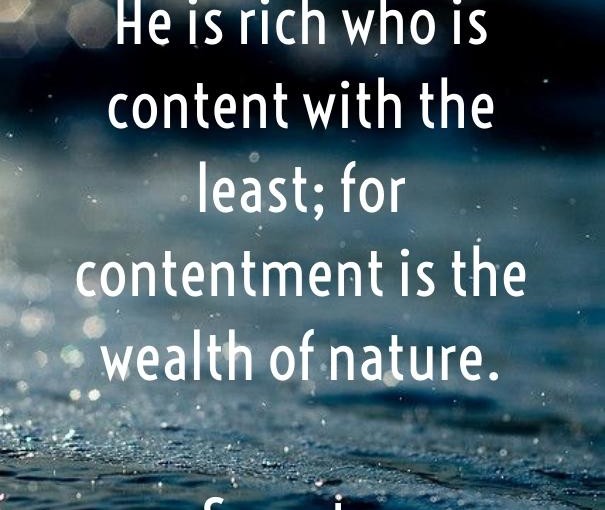 He is rich who is content with the least; for contentment is the wealth of nature