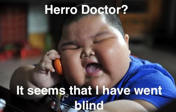 Herro Docror1 It Seems That I Have Went Blind Funny Fat Kid Image