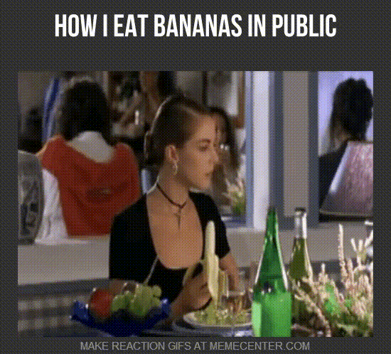 How I Eat Bananas In Public Funny Gif