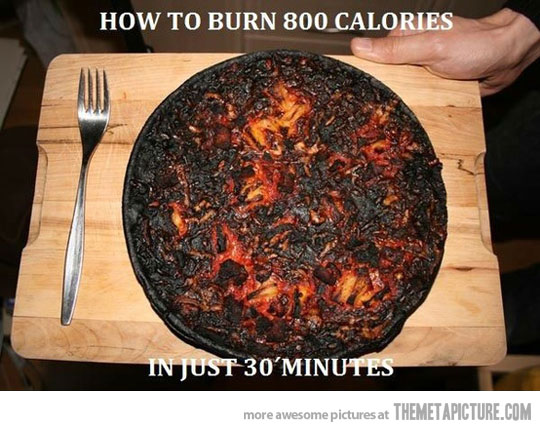 How To Burn 800 Calories In Just 30 Minutes Funny Pizza