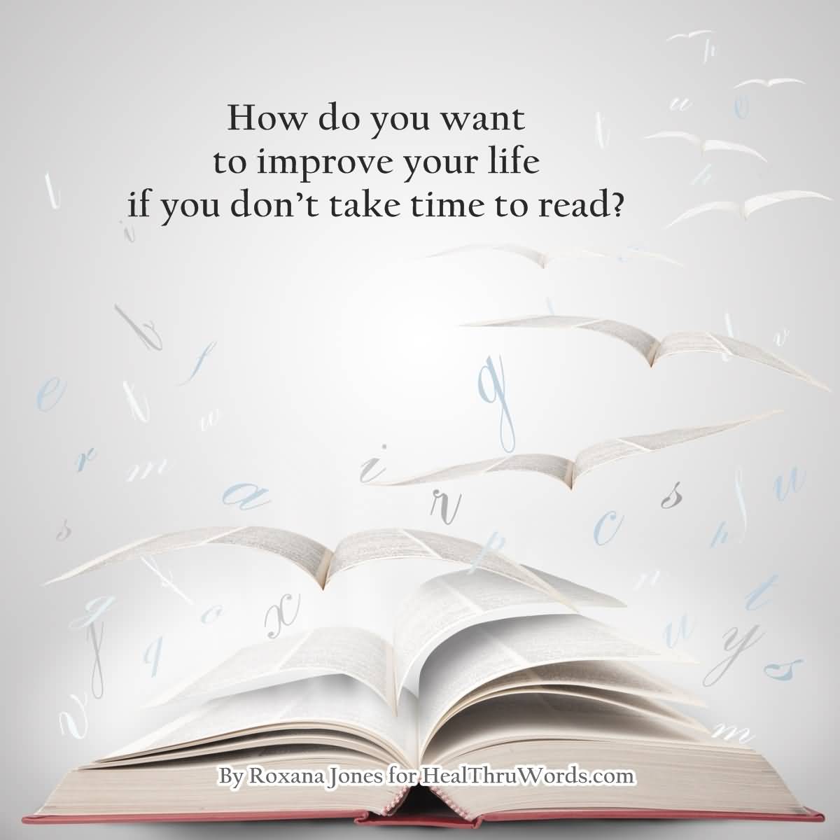 How do you want to improve your life if you don’t take time to read1