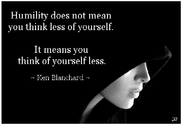 Humility does not mean you think less of yourself. It means you think of yourself less. Ken Blanchard