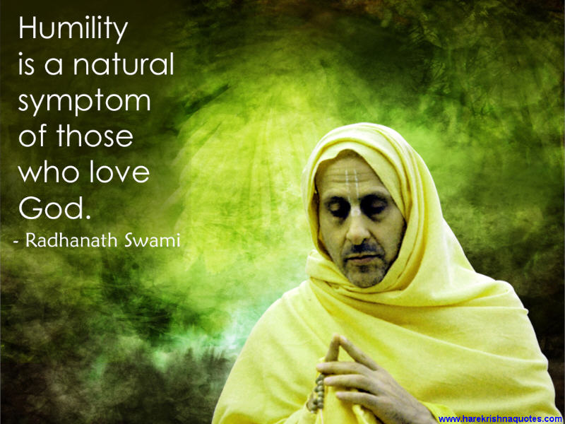 Humility is a natural symptom of those who love God. Radhanath Swami