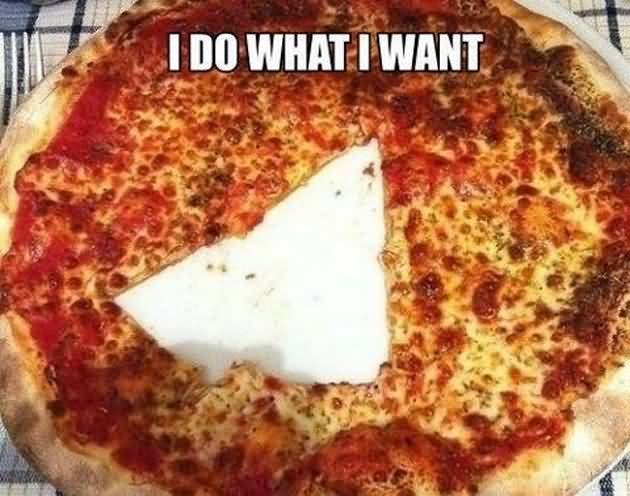 I Do What I Want Funny Pizza Image