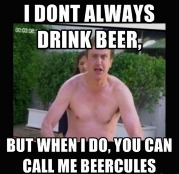 I Dont Always Drink Beer, But When I Do, You Can Call Me Beercules Funny Meme