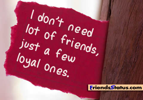 I Don't Need Lot Of Friends , Just a Few LOYAL Ones