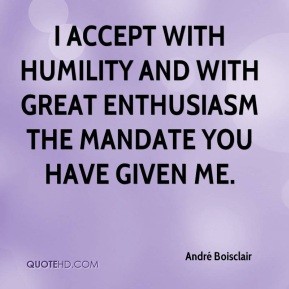I accept with humility and with great enthusiasm the mandate you have given me. André Boisclair