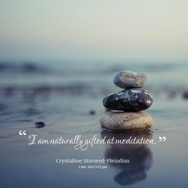 I am naturally gifted at meditation. Pleiadian