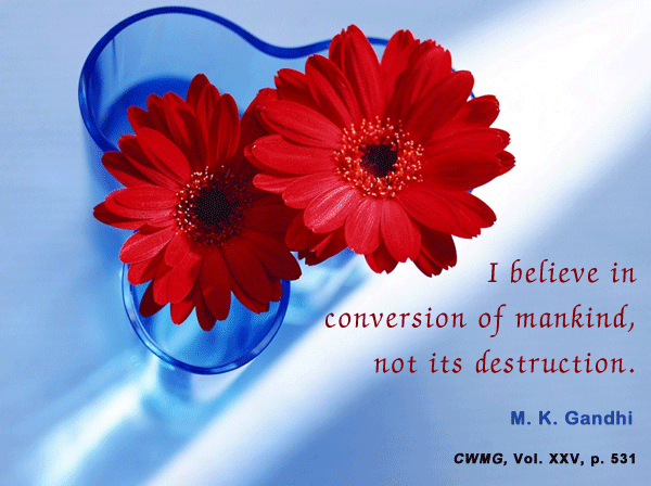 I believe in conversation of mankind, not it's destruction. M. K. Gandhi