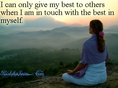 I can only give my best to others when I am in touch with the best in myself