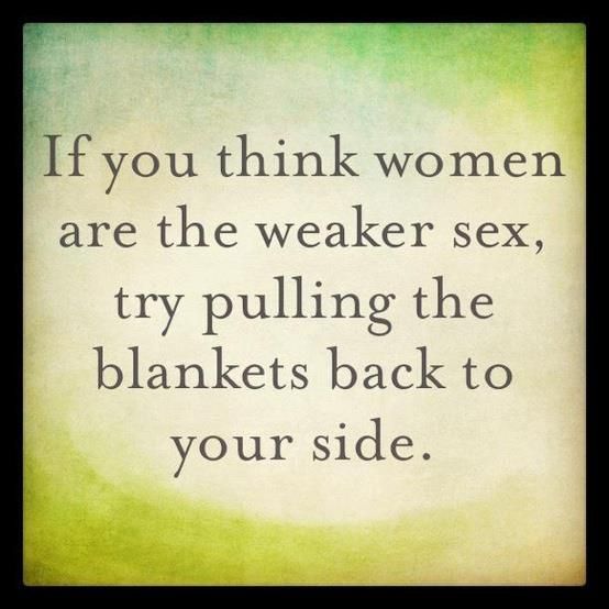 If You Think Women Are The Weaker Sex, Try Pulling The Blankets Back To Your Side Funny Marriage Qute